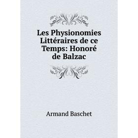 

Книга Les Physionomies littéraire s de ce Temps: Honoré de Balzac