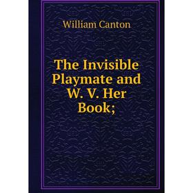 

Книга The Invisible Playmate and W. V. Her Book