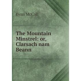 

Книга The Mountain Minstrel: or, Clarsach nam Beann