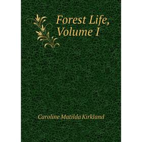 

Книга Forest Life, Volume I