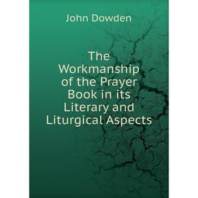 

Книга The Workmanship of the Prayer Book in its Literary and Liturgical Aspects
