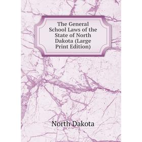 

Книга The General School Laws of the State of North Dakota (Large Print Edition)