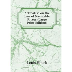

Книга A Treatise on the Law of Navigable Rivers (Large Print Edition)