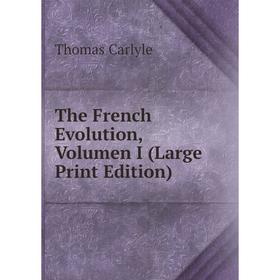 

Книга The French Evolution, Volumen I (Large Print Edition)