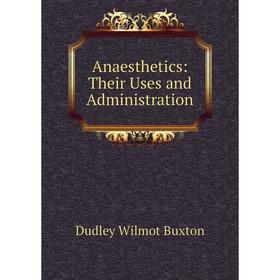

Книга Anaesthetics: Their Uses and Administration