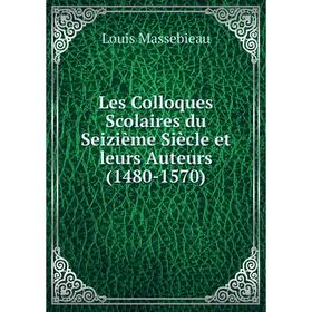 

Книга Les Colloques Scolaires du Seizième Siècle et leurs Auteurs (1480-1570)