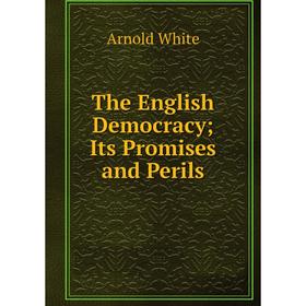 

Книга The English DemocracyIts Promises and Perils
