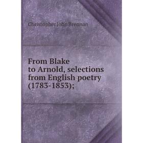 

Книга From Blake to Arnold, selections from English poetry (1783-1853)