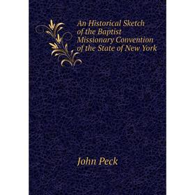 

Книга An Historical Sketch of the Baptist Missionary Convention of the State of New York