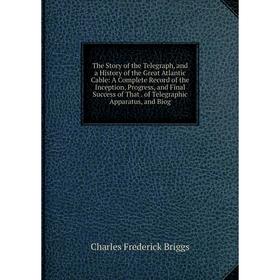 

Книга The Story of the Telegraph, and a History of the Great Atlantic Cable