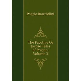 

Книга The Facetiae Or Jocose Tales of Poggio, Volume 2