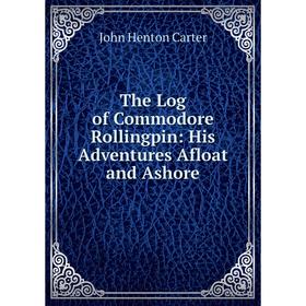 

Книга The Log of Commodore Rollingpin: His Adventures Afloat and Ashore