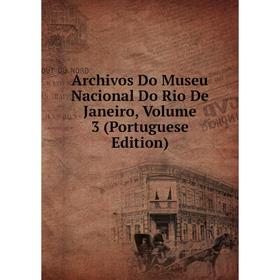 

Книга Archivos Do Museu Nacional Do Rio De Janeiro, Volume 3 (Portuguese Edition)