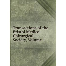 

Книга Transactions of the Bristol Medico-Chirurgical Society, Volume 1