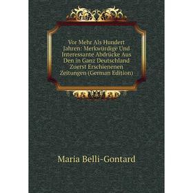 

Книга Vor Mehr Als Hundert Jahren: Merkwürdige Und Interessante Abdrücke Aus Den in Ganz Deutschland Zuerst Erschienenen Zeitungen (German Edition)