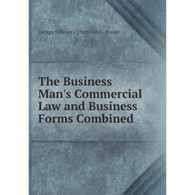 

Книга The Business Man's Commercial Law and Business Forms Combined