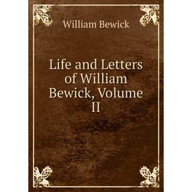 

Книга Life and Letters of William Bewick, Volume II