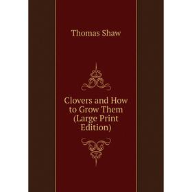 

Книга Clovers and How to Grow Them (Large Print Edition)