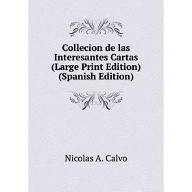 

Книга Collecion de las Interesantes Cartas (Large Print Edition) (Spanish Edition)