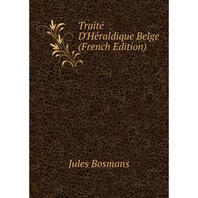 

Книга Traité D'Héraldique Belge (French Edition)