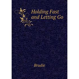 

Книга Holding Fast and Letting Go