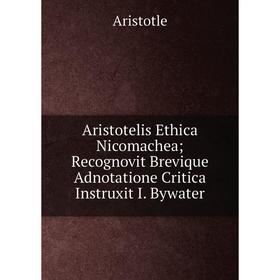 

Книга Aristotelis Ethica NicomacheaRecognovit Brevique Adnotatione Critica Instruxit I. Bywater
