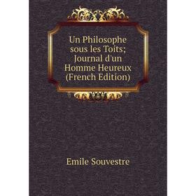 

Книга Un Philosophe sous les Toits Journal d'un Homme Heureux (French Edition)