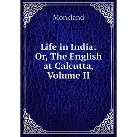 

Книга Life in India: or the English at Calcutta, Volume II