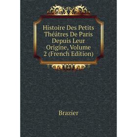 

Книга Histoire Des Petits Théâtres De Paris Depuis Leur Origine, Volume 2 (French Edition)