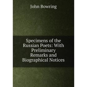 

Книга Specimens of the Russian Poets: With Preliminary Remarks and Biographical Notices
