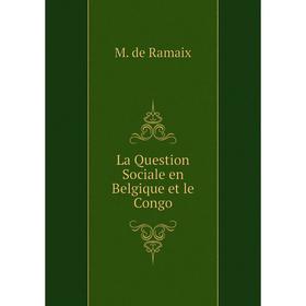 

Книга La Question Sociale en Belgique et le Congo