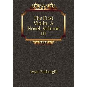 

Книга The First Violin: A Novel, Volume III