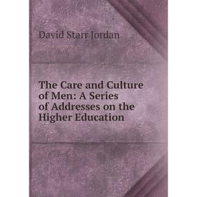 

Книга The Care and Culture of Men: A Series of Addresses on the Higher Education