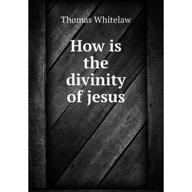 

Книга How is the divinity of jesus
