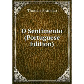 

Книга O Sentimento (Portuguese Edition)