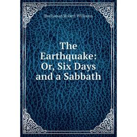 

Книга The Earthquake: Or, Six Days and a Sabbath