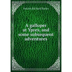 

Книга A galloper at Ypres, and some subsequent adventures