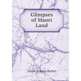 

Книга Glimpses of Maori Land