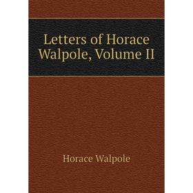 

Книга Letters of Horace Walpole, Volume II