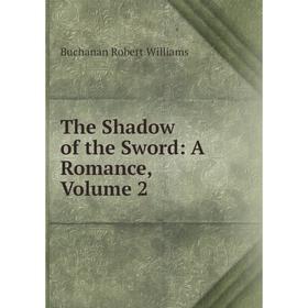 

Книга The Shadow of the Sword: A Romance, Volume 2