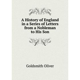 

Книга A History of England in a Series of Letters from a Nobleman to His Son