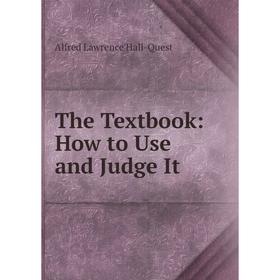 

Книга The Textbook: How to Use and Judge It