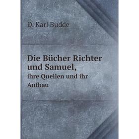 

Книга Die Bücher Richter und Samuel, ihre Quellen und ihr Aufbau