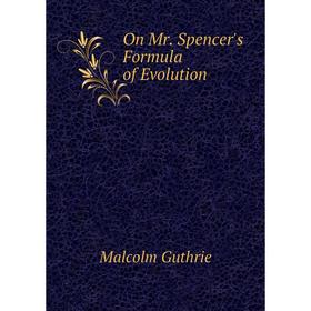 

Книга On Mr Spencer's Formula of Evolution