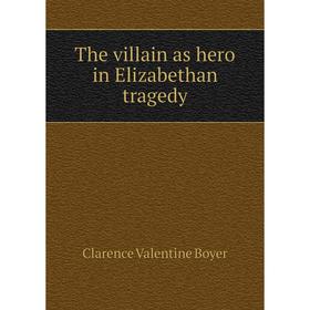 

Книга The villain as hero in Elizabethan tragedy
