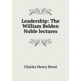 

Книга Leadership: The William Belden Noble lectures