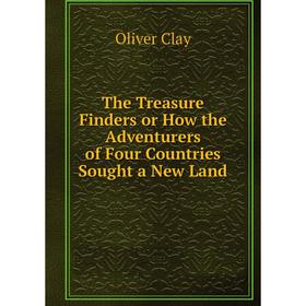 

Книга The Treasure Finders or How the Adventurers of Four Countries Sought a New Land