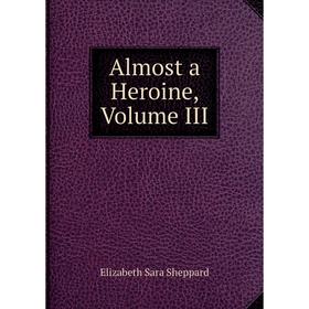 

Книга Almost a Heroine, Volume III