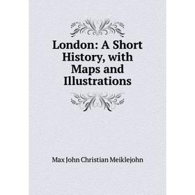 

Книга London: A Short History, with Maps and Illustrations