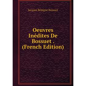 

Книга Oeuvres Inédites de Bossuet